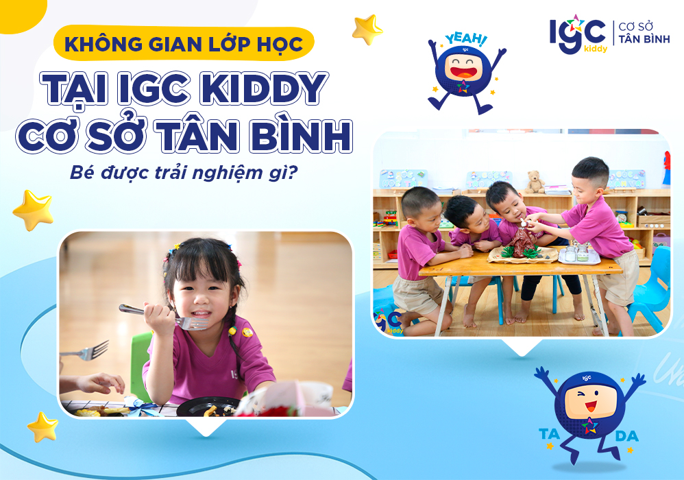Một ngày học tập tại IGC Kiddy cơ sở Tân Bình – Bé được trải nghiệm gì?