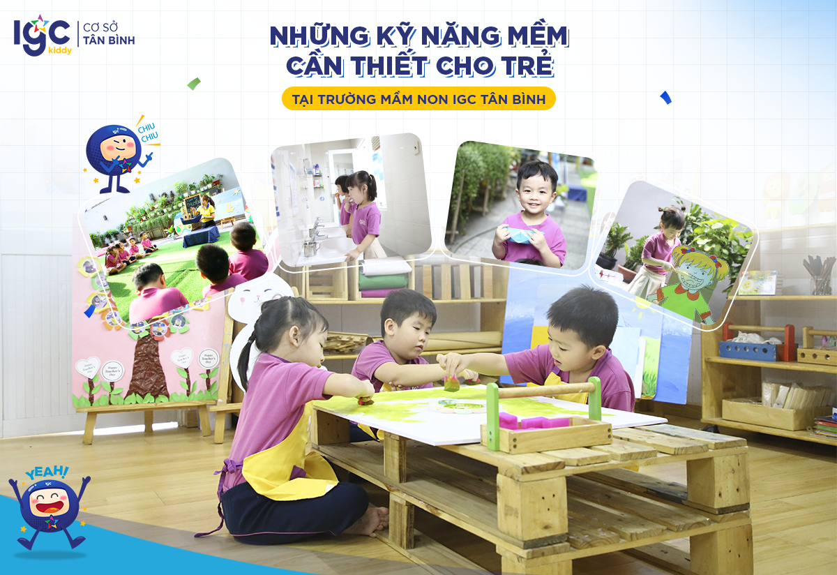 NHỮNG KỸ NĂNG MỀM CẦN THIẾT CHO TRẺ TẠI TRƯỜNG MẦM NON IGC TÂN BÌNH