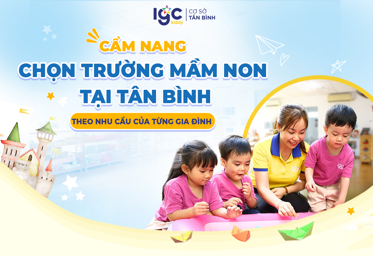 Cẩm nang chọn trường mầm non tại Tân Bình theo nhu cầu của từng gia đình.