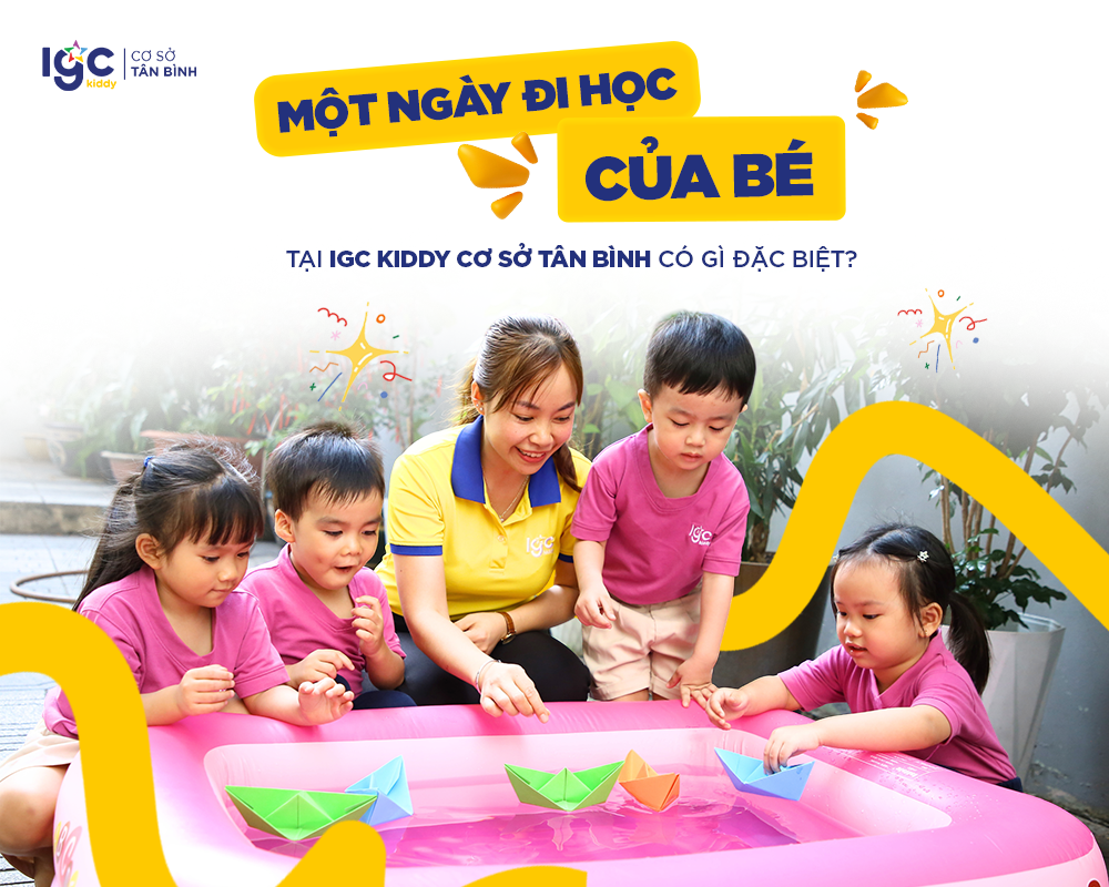 MỘT NGÀY ĐI HỌC CỦA BÉ TẠI IGC KIDDY CƠ SỞ TÂN BÌNH CÓ GÌ ĐẶC BIỆT?